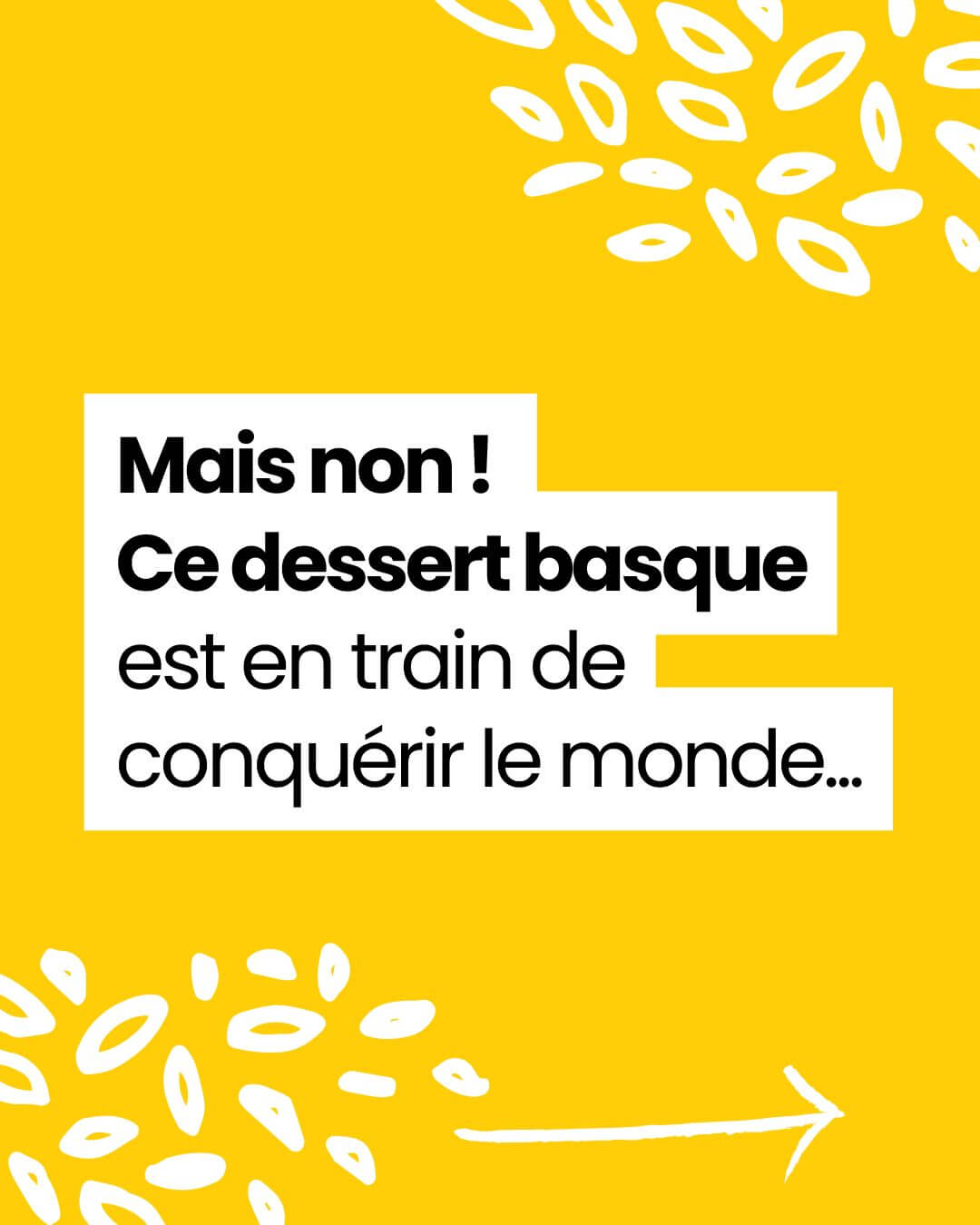 Visuel graphique jaune avec le texte "Ce dessert basque est en train de conquérir le monde"